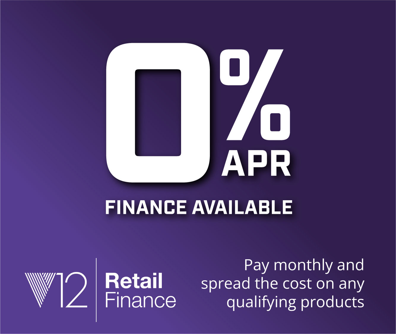 0% APR Finance Available - V12 Retail Finance - Pay monthly and spread the cost on any qualifying products